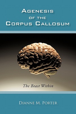 Agenesis of the Corpus Callosum: The Beast Within - Dianne M. Porter