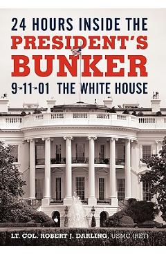 Poza produsului 24 Hours Inside the President's Bunker: 9-11-01: The White House - Lt Col Robert J. Darling Usmc (ret)