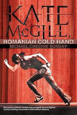 Kate McGill, Romanian Cold Hand: Minnesota Renegade Femme Fighter Seeks - Michael Chechik Sunday