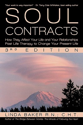 Soul Contracts: How They Affect Your Life and Your Relationships - Past Life Therapy to Change Your Present Life - Linda Baker R. N. C. H. T.