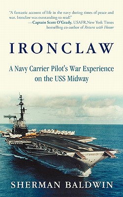 Ironclaw: A Navy Carrier Pilot's War Experience on the USS Midway - Sherman Baldwin