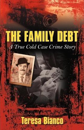 The Family Debt: The True Story of Giacomo Jack Bianco - Bianco Teresa Bianco