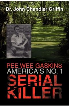 Pee Wee Gaskins America's No. 1 Serial Killer - John Chandler Griffin