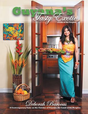 Guyana's Tasty Exotic: Foods of Six People - Deborah Barocas