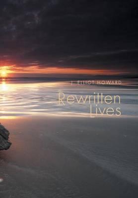 Rewritten Lives - J. Elliot Howard