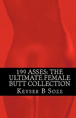 199 Asses: The Ultimate Female Butt Collection - Keyser B. Soze