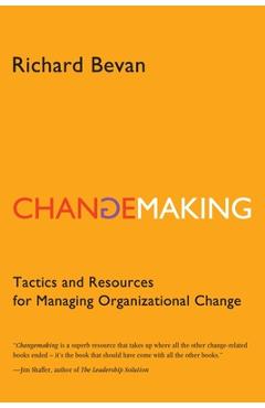 Poza produsului Changemaking: Tactics and resources for managing organizational change - Richard Bevan