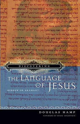 Discovering the Language of Jesus: Hebrew or Aramaic? - Douglas Hamp