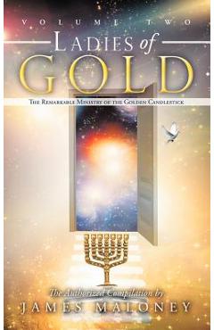 Coperta cărții 'Ladies of Gold, Volume 2: The Remarkable Ministry of the Golden Candlestick - James Maloney'