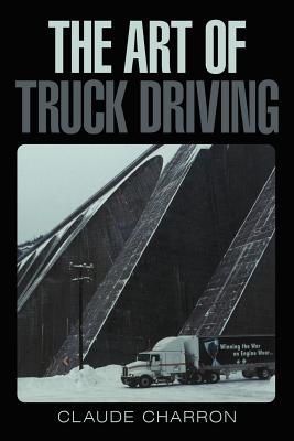 The Art of Truck Driving - Claude Charron