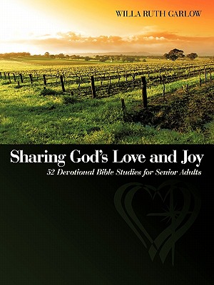 Sharing God's Love and Joy: 52 Devotional Bible Studies for Senior Adults - Willa Ruth Garlow
