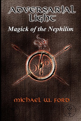 Adversarial Light: Magick of the Nephilim - Michael William Ford