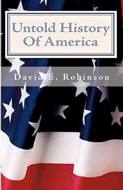 Coperta cărții 'Untold History Of America: Let The Truth Be Told - David E. Robinson'