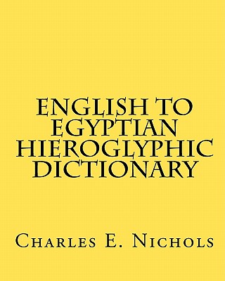 English to Egyptian Hieroglyphic Dictionary - Charles E. Nichols