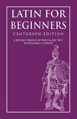 Latin for Beginners: Centurion Edition - Clark L. Highsmith