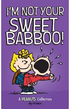 I'm Not Your Sweet Babboo! - Charles M. Schulz
