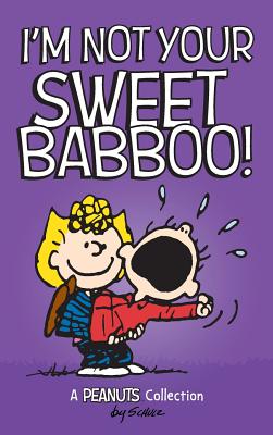 I'm Not Your Sweet Babboo! - Charles M. Schulz