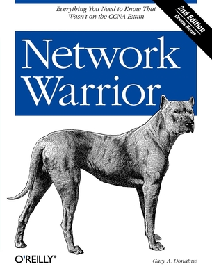 Network Warrior: Everything You Need to Know That Wasn't on the CCNA Exam - Gary Donahue