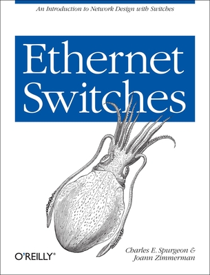 Ethernet Switches: An Introduction to Network Design with Switches - Charles E. Spurgeon