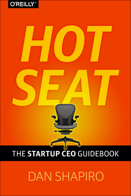 Hot Seat: The Startup CEO Guidebook - Dan Shapiro