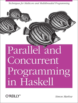 Parallel and Concurrent Programming in Haskell - Simon Marlow