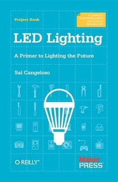 Coperta cărții 'Led Lighting: A Primer to Lighting the Future - Sal Cangeloso'