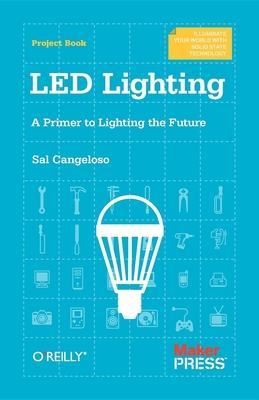 Coperta cărții 'Led Lighting: A Primer to Lighting the Future - Sal Cangeloso'