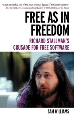 Coperta cărții 'Free as in Freedom [Paperback]: Richard Stallman's Crusade for Free Software - Sam Williams'