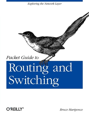 Packet Guide to Routing and Switching: Exploring the Network Layer - Bruce Hartpence