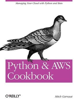 Python and Aws Cookbook: Managing Your Cloud with Python and Boto - Mitch Garnaat