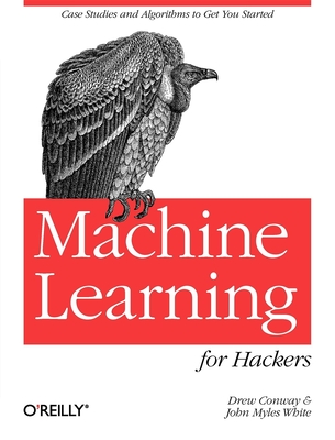 Machine Learning for Hackers: Case Studies and Algorithms to Get You Started - Drew Conway