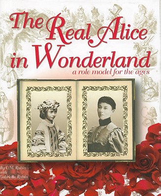 The Real Alice in Wonderland: A Role Model for the Ages - C. M. Rubin