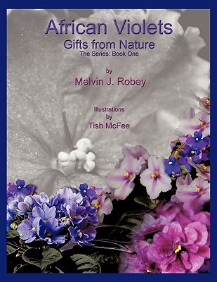 African Violets - Gifts From Nature: The Series: Book One - Melvin J. Robey