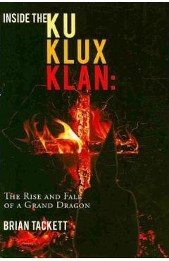 Coperta cărții 'Inside the Ku Klux Klan: The Rise and Fall of a Grand Dragon - Brian Tackett'