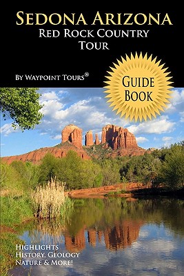 Sedona Arizona Red Rock Country Tour Guide Book: Your personal tour guide for Sedona travel adventure! - Waypoint Tours