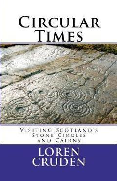 Poza produsului Circular Time: Visiting Scotland's Stone Circles and Cairns - Loren Cruden