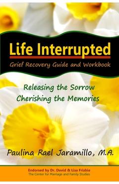 Poza produsului Life Interrupted: Grief Recovery Guide and Workbook - Paulina Rael Jaramillo M. A.
