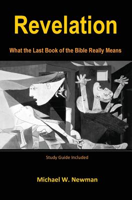 Revelation: What the Last Book of the Bible Really Means - Michael W. Newman