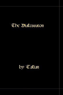 The Diatessaron - A Harmony Of The Gospels - Tatian
