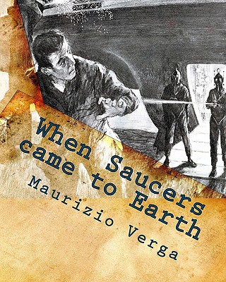 When Saucers came to Earth: The Story of the Italian UFO Landings in the Golden Era of the Flying Saucers - Maurizio Verga