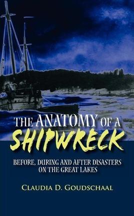 The Anatomy of a Shipwreck: Before, During and After Disasters on the Great Lakes - Daniel W. Stewart