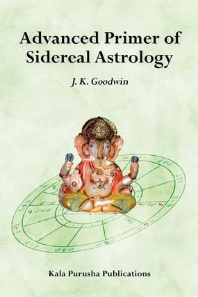 Advanced Primer of Sidereal Astrology - J. K. Goodwin