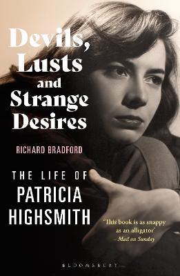 Devils, Lusts and Strange Desires: The Life of Patricia Highsmith - Richard Bradford