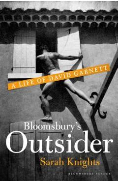 Poza produsului Bloomsbury's Outsider: A Life of David Garnett - Sarah Knights