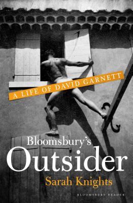 Bloomsbury's Outsider: A Life of David Garnett - Sarah Knights