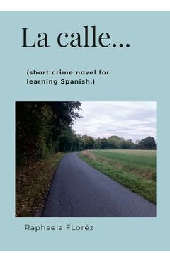 Coperta cărții 'La calle...: (short crime novel for learning Spanish.) - Raphaela Floréz'