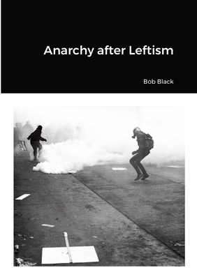 Anarchy after Leftism - Bob Black