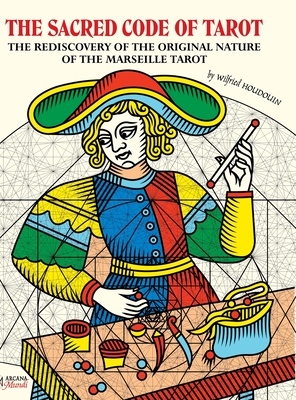 THE SACRED CODE OF TAROT The Rediscovery Of The Original Nature Of The Marseille Tarot - Wilfried Houdouin