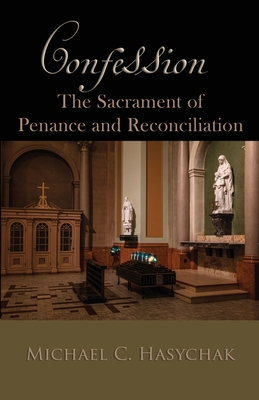Confession: The Sacrament of Penance and Reconciliation - Michael C. Hasychak