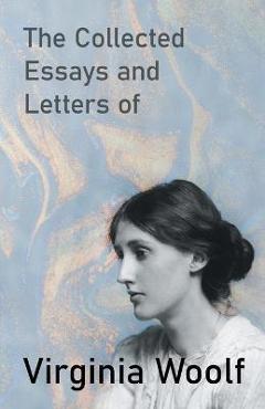 Poza produsului The Collected Essays and Letters of Virginia Woolf - Virginia Woolf